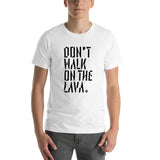 Don't Walk On The Lava T-Shirt